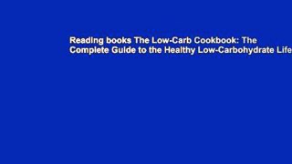 Reading books The Low-Carb Cookbook: The Complete Guide to the Healthy Low-Carbohydrate Lifestyle