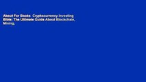 About For Books  Cryptocurrency Investing Bible: The Ultimate Guide About Blockchain, Mining,
