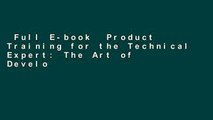 Full E-book  Product Training for the Technical Expert: The Art of Developing and Delivering