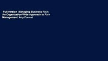 Full version  Managing Business Risk: An Organization-Wide Approach to Risk Management  Any Format