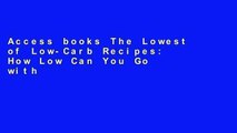 Access books The Lowest of Low-Carb Recipes: How Low Can You Go with Low Carbs? For Kindle