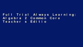 Full Trial Always Learning: Algebra 2 Common Core Teacher s Edition Volume 1 (Volume 1) D0nwload