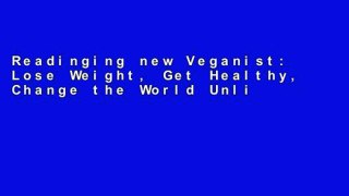 Readinging new Veganist: Lose Weight, Get Healthy, Change the World Unlimited