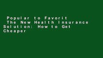 Popular to Favorit  The New Health Insurance Solution: How to Get Cheaper, Better Coverage