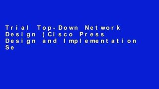 Trial Top-Down Network Design (Cisco Press Design and Implementation Series) Ebook