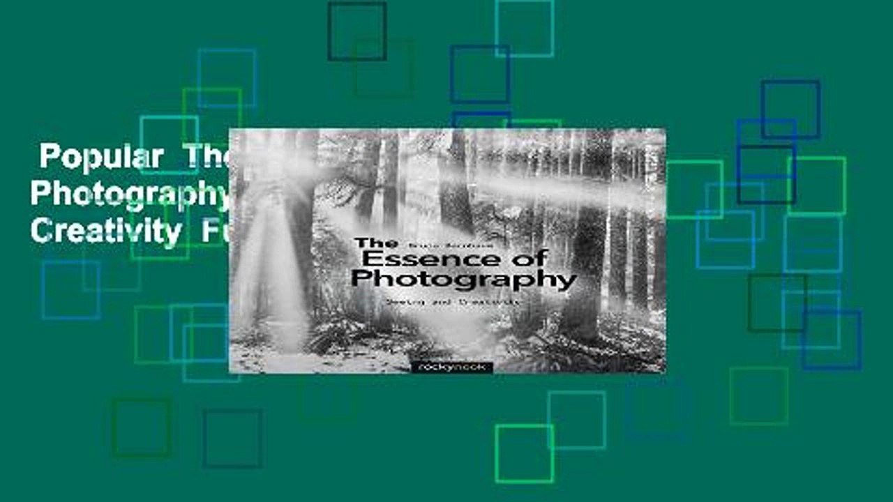 Popular  The Essence of Photography: Seeing and Creativity  Full