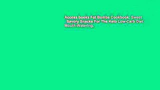 Access books Fat Bombs Cookbook: Sweet   Savory Snacks For The Keto Low-Carb Diet: Mouth-Watering,