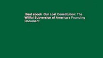 Best ebook  Our Lost Constitution: The Willful Subversion of America s Founding Document
