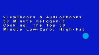 viewEbooks & AudioEbooks 30 Minute Ketogenic Cooking: The Top 30 Minute Low-Carb, High-Fat