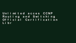 Unlimited acces CCNP Routing and Switching Official Certification Library (Exams 642-902, 642-813,