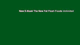 New E-Book The New Fat Flush Foods Unlimited