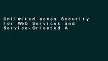 Unlimited acces Security for Web Services and Service-Oriented Architectures Book