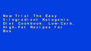 New Trial The Easy 5-Ingredient Ketogenic Diet Cookbook: Low-Carb, High-Fat Recipes for Busy