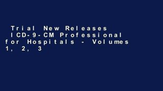 Trial New Releases  ICD-9-CM Professional for Hospitals - Volumes 1, 2, 3 (ICD-9-CM Professional