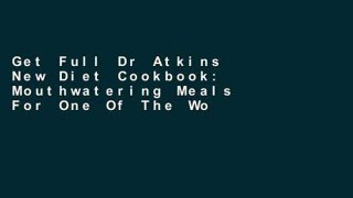 Get Full Dr Atkins New Diet Cookbook: Mouthwatering Meals For One Of The World s Most Effective