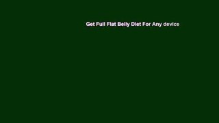 Get Full Flat Belly Diet For Any device