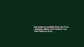 this books is available Real Life Paleo : Recipes, Meals, and Practical Tips That Follow an Easy