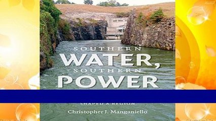 Best ebook  Southern Water, Southern Power: How the Politics of Cheap Energy and Water Scarcity