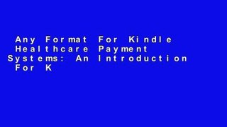 Any Format For Kindle  Healthcare Payment Systems: An Introduction  For Kindle