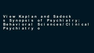 View Kaplan and Sadock s Synopsis of Psychiatry: Behavioral Sciences/Clinical Psychiatry online