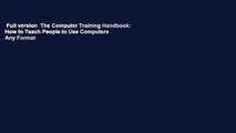 Full version  The Computer Training Handbook: How to Teach People to Use Computers  Any Format