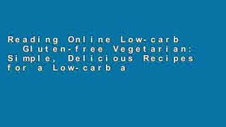 Reading Online Low-carb   Gluten-free Vegetarian: Simple, Delicious Recipes for a Low-carb and