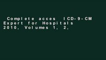 Complete acces  ICD-9-CM Expert for Hospitals 2010, Volumes 1, 2, 3 (ICD-9-CM Expert for