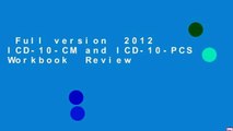 Full version  2012 ICD-10-CM and ICD-10-PCS Workbook  Review