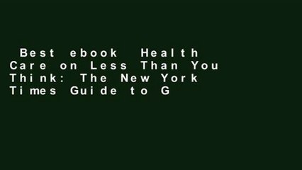 Best ebook  Health Care on Less Than You Think: The New York Times Guide to Getting Affordable