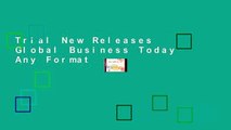 Trial New Releases  Global Business Today  Any Format