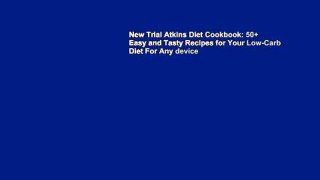 New Trial Atkins Diet Cookbook: 50+ Easy and Tasty Recipes for Your Low-Carb Diet For Any device