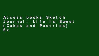 Access books Sketch Journal: Life Is Sweet (Cakes and Pastries) 6x9 - Pages are LINED ON THE