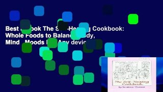 Best E-book The Self-Healing Cookbook: Whole Foods to Balance Body, Mind   Moods For Any device