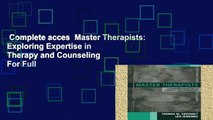 Complete acces  Master Therapists: Exploring Expertise in Therapy and Counseling  For Full