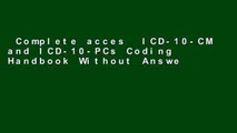 Complete acces  ICD-10-CM and ICD-10-PCs Coding Handbook Without Answers 2016 (ICD-10-CM 2016 and