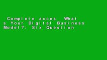 Complete acces  What s Your Digital Business Model?: Six Questions to Help You Build the