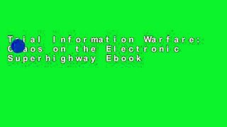 Trial Information Warfare: Chaos on the Electronic Superhighway Ebook