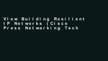 View Building Resilient IP Networks (Cisco Press Networking Technology) Ebook