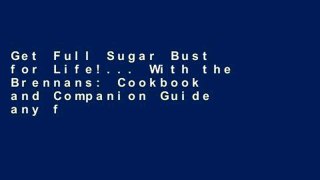 Get Full Sugar Bust for Life!... With the Brennans: Cookbook and Companion Guide any format