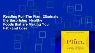 Reading Full The Plan: Eliminate the Surprising  Healthy  Foods that are Making You Fat - and Lose