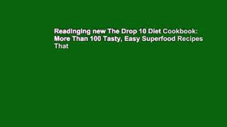 Readinging new The Drop 10 Diet Cookbook: More Than 100 Tasty, Easy Superfood Recipes That