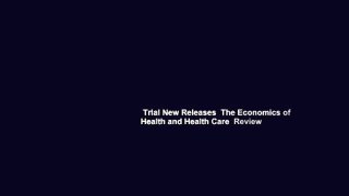 Trial New Releases  The Economics of Health and Health Care  Review