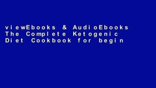 viewEbooks & AudioEbooks The Complete Ketogenic Diet Cookbook for beginners: An Essential Guide to