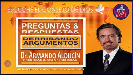 2 HORAS. PREGUNTAS Y RESPUESTAS A LA LUZ DE LA BIBLIA. Dr. ARMANDO ALDUCÍN.