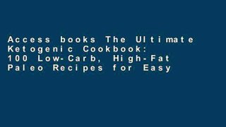 Access books The Ultimate Ketogenic Cookbook: 100 Low-Carb, High-Fat Paleo Recipes for Easy Weight