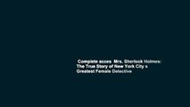 Complete acces  Mrs. Sherlock Holmes: The True Story of New York City s Greatest Female Detective
