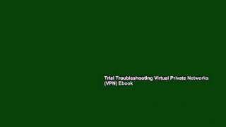 Trial Troubleshooting Virtual Private Networks (VPN) Ebook