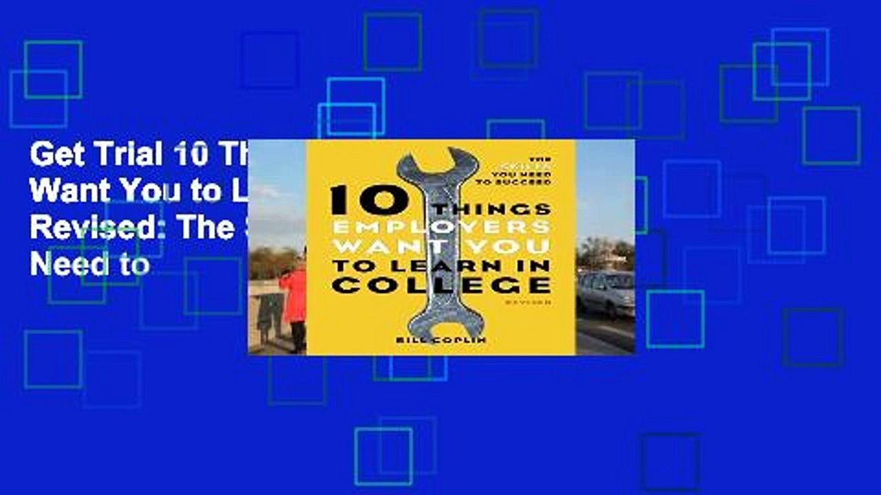 Get Trial 10 Things Employers Want You to Learn in College, Revised: The Skills You Need to