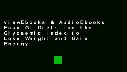 Video herunterladen: viewEbooks & AudioEbooks Easy GI Diet: Use the Glycaemic Index to Lose Weight and Gain Energy