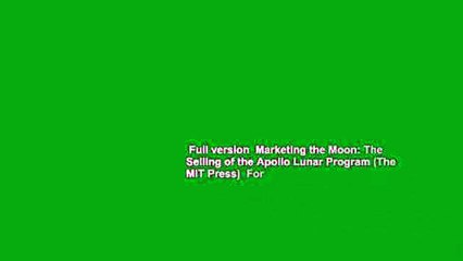 Full version  Marketing the Moon: The Selling of the Apollo Lunar Program (The MIT Press)  For